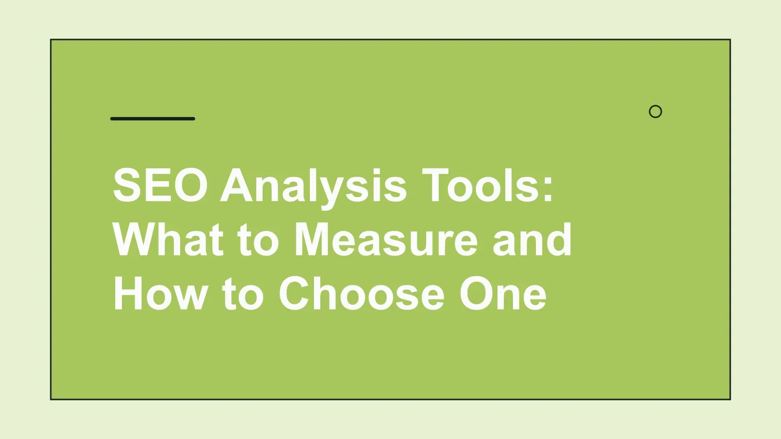 Cover image for SEO Analysis Tools: What to Measure and How to Choose One
